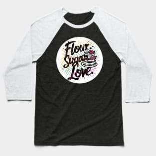 flour sugar love Baseball T-Shirt